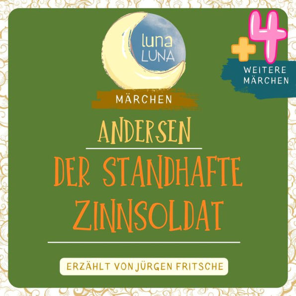 Der standhafte Zinnsoldat plus vier weitere Märchen von Hans Christian Andersen: Der standhafte Zinnsoldat, Das kleine Mädchen mit den Schwefelhölzern, Wie's der Alte macht, ist immer richtig, Der Kragen, Die Springer.