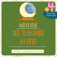 Der fliegende Koffer plus vier weitere Märchen von Hans Christian Andersen: Der fliegende Koffer, Tölpel-Hans, Die Lumpen, Das stumme Buch, Der Buchweizen.