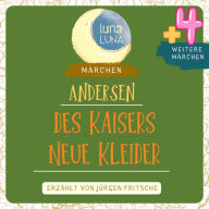 Des Kaisers neue Kleider plus vier weitere Märchen von Hans Christian Andersen: Des Kaisers neue Kleider, Das Schneeglöckchen, Die Stopfnadel, Das Glück kann in einem Holzstöckchen liegen, Das Heinzelmännchen bei dem Krämer.