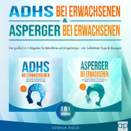 ADHS bei Erwachsenen & Asperger bei Erwachsenen: Der große 2-in-1-Ratgeber für Betroffene & Angehörige - inkl. Selbsttests, Tipps & Übungen