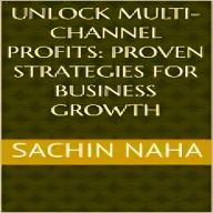 Unlock Multi-Channel Profits: Proven Strategies for Business Growth