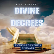 Divine Decrees: Ascending the Courts of Heaven