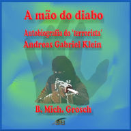 A mão do diabo: Autobiografia do 'terrorista' Andreas Gabriel Klein