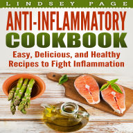 Anti-Inflammatory Cookbook: Easy, Delicious, and Healthy Recipes to Fight Inflammation
