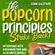 The Popcorn Principles Strike Back: Interviews With Screenwriters Who Also Write Novels