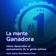 La mente ganadora: Cómo desarrollar el pensamiento de la gente exitosa