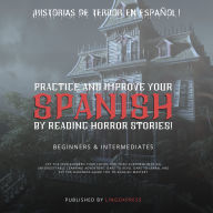 Practice and improve your Spanish by Reading Horror Stories!: ¡Historias de terror en español!