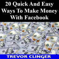 20 Quick And Easy Ways To Make Money With Facebook