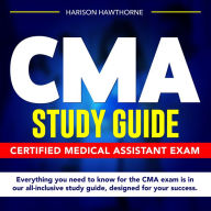 CMA Study Guide: Certified Medical Assistant Exam Mastery: Cruise Through Your Test on the First Try Dive into In-Depth Practice Questions Uncover Expert Techniques Captivating Exercise Drills Your Effortless Pathway to Certification Achievement!