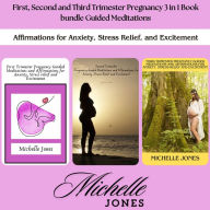 First, Second and Third Trimester Pregnancy 3 in 1 Book bundle Guided Meditations: Affirmations for Anxiety, Stress Relief, and Excitement