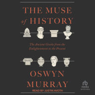 The Muse of History: The Ancient Greeks from the Enlightenment to the Present