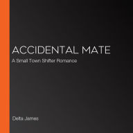 Accidental Mate: A Small Town Shifter Romance