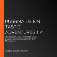 Purrmaids Fin-Tastic Adventures 1-4: The Scaredy Cat; The Catfish Club; Seasick Seahorse; Search for the Mermicorn