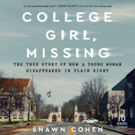 College Girl, Missing: The True Story of How a Young Woman Disappeared in Plain Sight