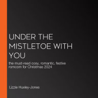 Under the Mistletoe with You: the must-read cosy, romantic, festive romcom for Christmas 2024