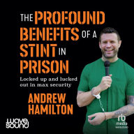 The Profound Benefits of Doing a Stint in Prison