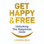 Get Happy & Free: Unlocking The Happiness Code