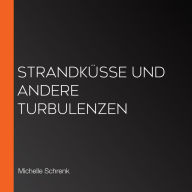 Strandküsse und andere Turbulenzen