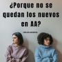 ¿Porque no se quedan los nuevos en AA?: Experiencias AA