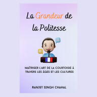 La Grandeur de la Politesse: Maîtriser l'Art de la Courtoisie à Travers les Âges et les Cultures