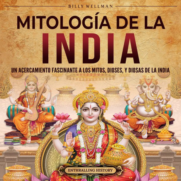 Mitología de la India: Un acercamiento fascinante a los mitos, dioses, y diosas de la India