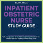 Inpatient Obstetric Nurse Study Guide: Master the Inpatient Obstetric Nurse Exam 2024-2025: Achieve Success on Your First Try Over 200+ Expert-Designed Q&A Realistic Practice Questions with Detailed Explanations.