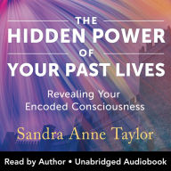 Hidden Power of Your Past Lives: Revealing Your Encoded Consciousness