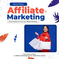 Affiliate Marketing: Proven Methods to Grow Your Affiliate Marketing (How to Start and Run an Affiliate Marketing Business, Make Money Online)