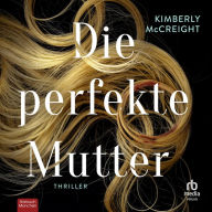 Die perfekte Mutter: Thriller