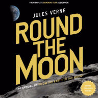 Round the Moon: The sequel to “From the Earth to the Moon”