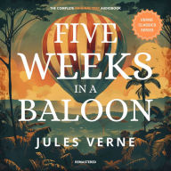 Five Weeks in a Balloon: The original text - Remastered