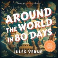 Around the World in Eighty Days: The Classic Text - Remastered