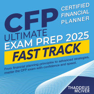 CFP Ultimate Exam Prep 2025 Fast Track: Ace Your Certified Financial Planner Exam on the First Go Over 200 Expert-Crafted Questions & Detailed Explanations to Ensure Your Success