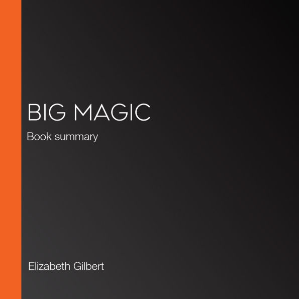 Big Magic: Book summary (Abridged)