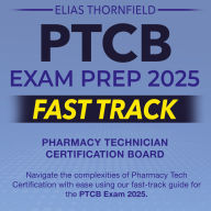 PTCB Exam Prep 2025 Fast Track: Pharmacy Technician Certification Exam Prep 2024-2025: Ace Your Test with Ease on the First Attempt