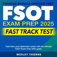 FSOT Exam Prep 2025 Fast Track Test: Conquer the Foreign Service Officer Test 2024-2025: Pass with Confidence on Your First Attempt 200+ Expert Q&As Realistic Practice Questions and Detailed Explanations