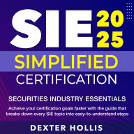 SIE 2025 Simplified Certification: Ace Your Securities Industry Essential Exam Prep on the First Attempt.