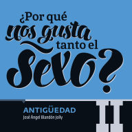 ¿Por qué nos gusta tanto el sexo? Antigüedad II