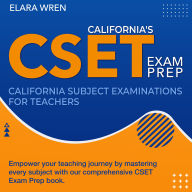 California's CSET: California Subject Examinations for Teachers Study Guide 2024-2025: Ace Your Exams on the First Attempt with Confidence Over 200 Practice Questions Realistic Scenarios and Detailed Explanations