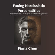 Facing Narcissistic Personalities: Empowerment Techniques for Difficult Dynamics