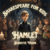 Hamlet Shakespeare for kids: Shakespeare in a language kids will understand and love