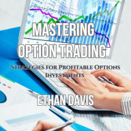 Mastering Option Trading: Strategies for Profitable Options Investments