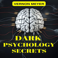 DARK PSYCHOLOGY SECRETS: Unveiling the Hidden Techniques of Manipulation, Persuasion, and Mind Control (2024 Guide for Beginners)