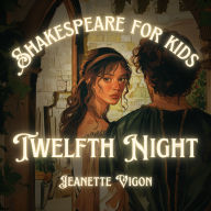 Twelfth Night Shakespeare for kids: Shakespeare in a language kids will understand and love