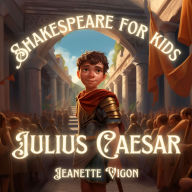 Julius Caesar Shakespeare for kids: Shakespeare in a language children will understand and love