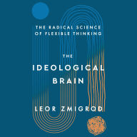 The Ideological Brain: The Radical Science of Flexible Thinking