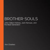 Brother-Souls: John Clellon Holmes, Jack Kerouac, and the Beat Generation