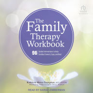 The Family Therapy Workbook: 96 Guided Interventions To Help Families Connect, Cope, and Heal