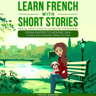 Learn French With Short Stories - Parallel French & English Vocabulary for Beginners. From Easter to Moving Day: Clara's Life-Changing Spring in Lyon