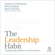 The Leadership Habit: Transforming Behaviors to Drive Results